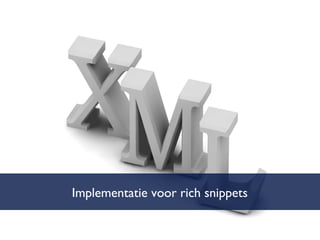 Implementatie voor rich snippets 3 opties: - microformats - microdata (html5) - rdf/a 