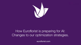 How Euroflorist is preparing for AI:
Changes to our optimization strategies.
euroflorist.com
 