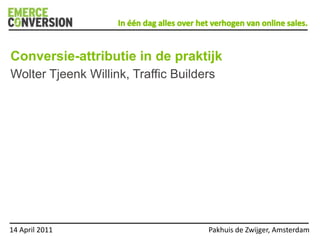 Conversie-attributie in de praktijk Wolter Tjeenk Willink, Traffic Builders 