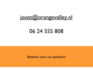Bedankt voor uw aandacht! [email_address] 06 24 555 808 