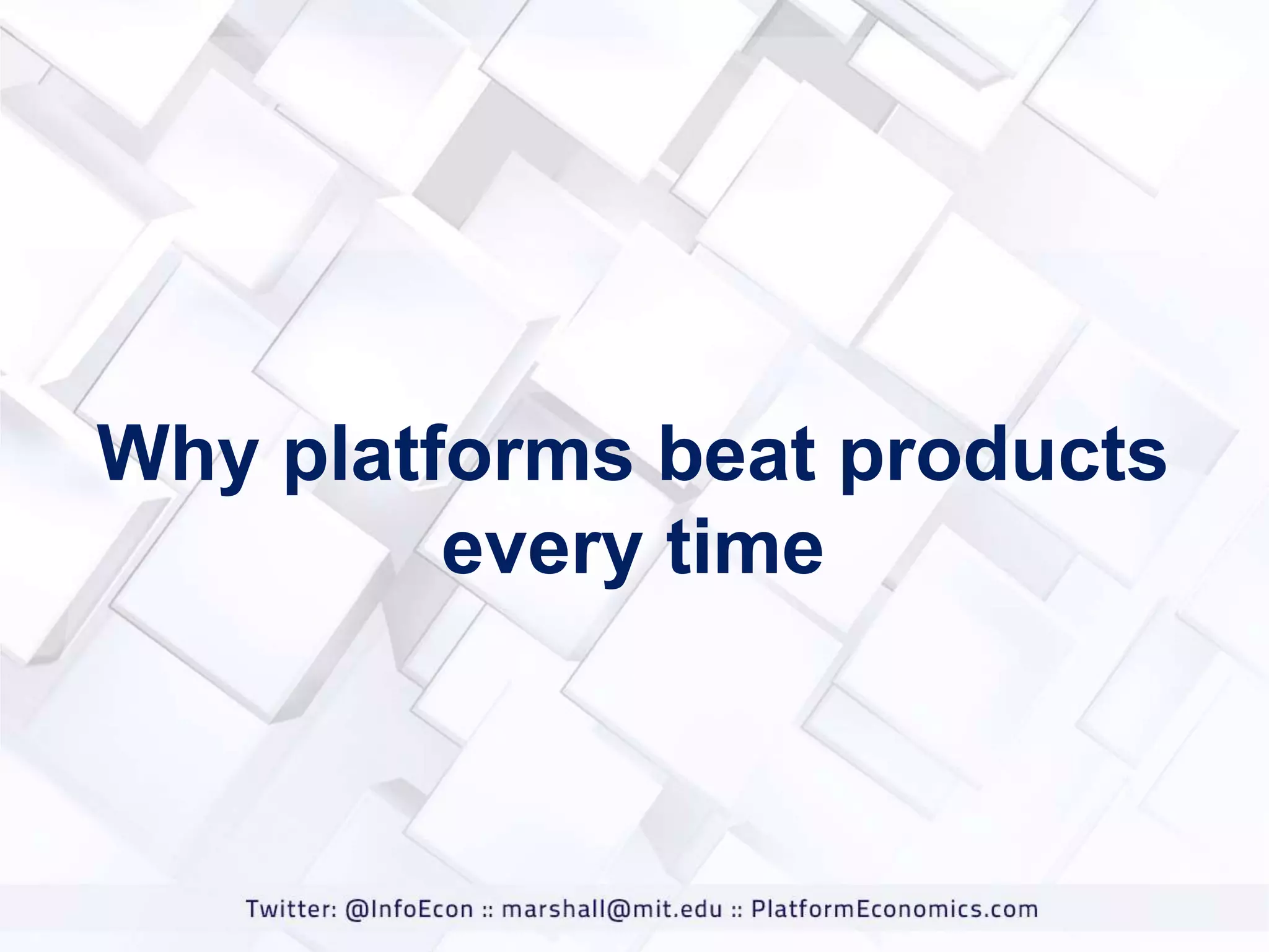 Why platforms beat products
every time

 