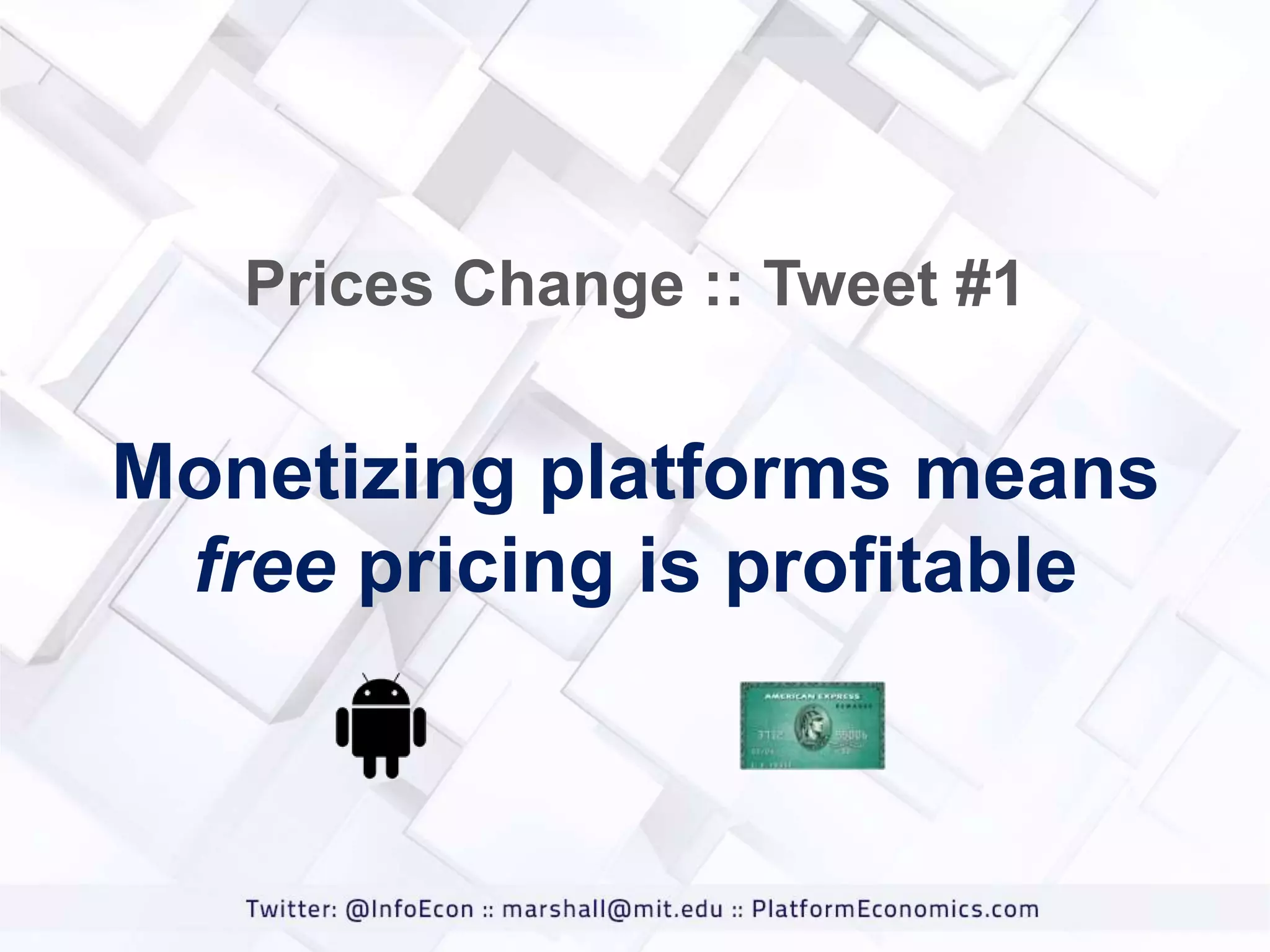 Prices Change :: Tweet #1

Monetizing platforms means
free pricing is profitable

 