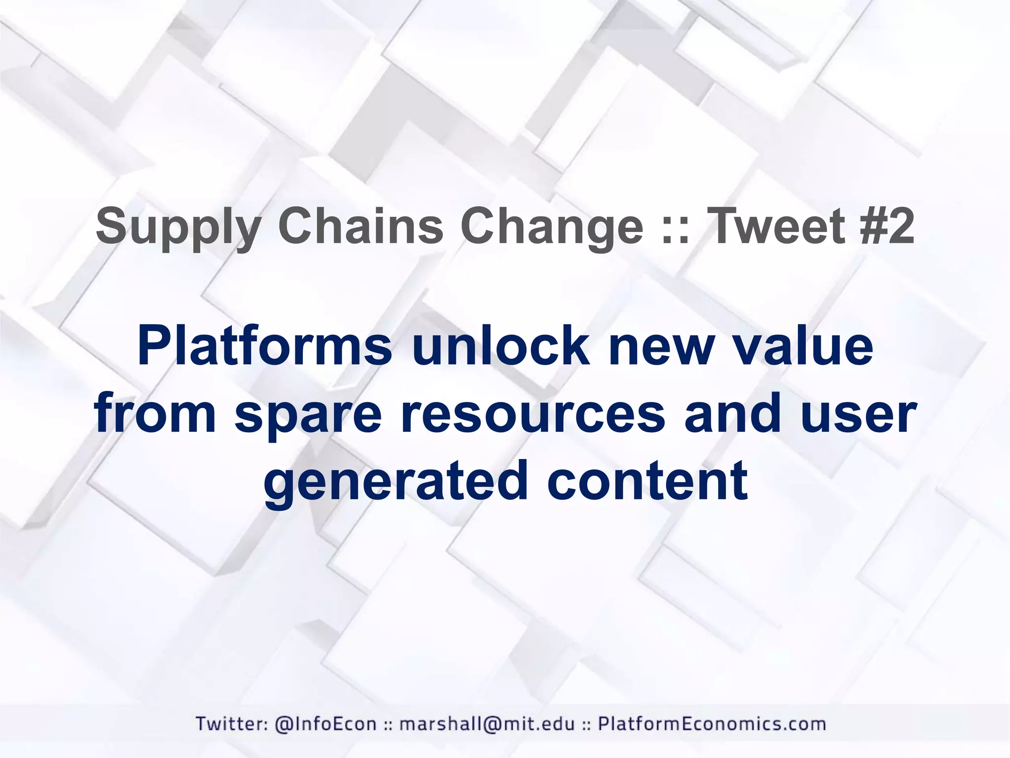 Supply Chains Change :: Tweet #2

Platforms unlock new value
from spare resources and user
generated content

 