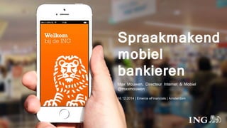 Spraakmakend 
mobiel 
bankieren 
Max Mouwen, Directeur Internet & Mobiel 
@maxmouwen 
16.12.2014 | Emerce eFinancials | Amsterdam 
 