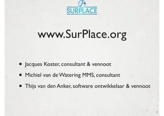 www.SurPlace.org

• Jacques Koster, consultant & vennoot
• Michiel van de Watering MMS, consultant
• Thijs van den Anker, ...