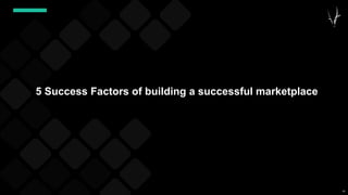 48
5 Success Factors of building a successful marketplace
 