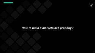 53
How to build a marketplace properly?
 
