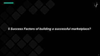55
5 Success Factors of building a successful marketplace?
 
