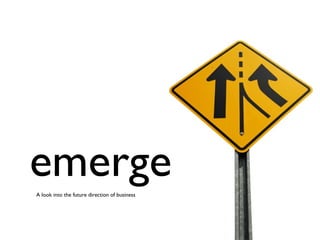 emerge A look into the future direction of business 