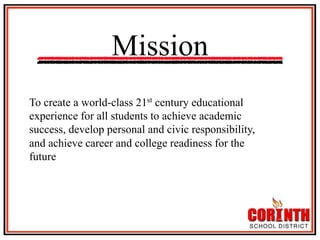 Mission
To create a world-class 21st century educational
experience for all students to achieve academic
success, develop personal and civic responsibility,
and achieve career and college readiness for the
future

 