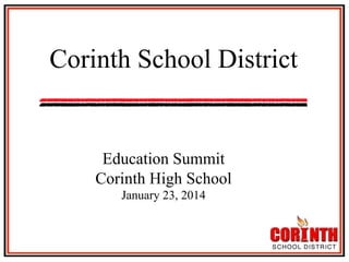 Corinth School District



	


Education Summit
Corinth High School
January 23, 2014

 