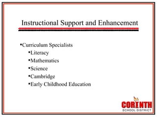 Instructional Support and Enhancement
• Curriculum Specialists
• Literacy
• Mathematics
• Science
• Cambridge
• Early Childhood Education

 