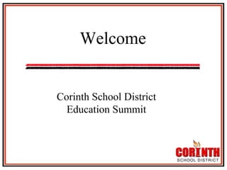 Welcome



	


Corinth School District
Education Summit

 