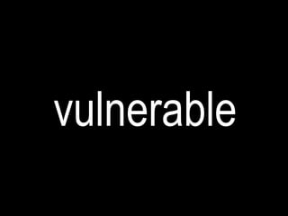 vulnerable
 