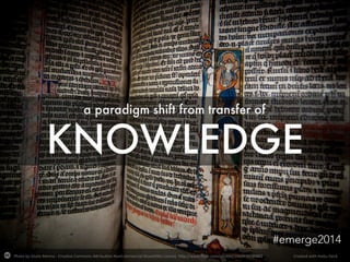 Photo%by%Giulio%Menna%0%Crea3ve%Commons%A8ribu3on0NonCommercial0ShareAlike%License%%h8p://www.ﬂickr.com/photos/35694389@N02% Created%with%Haiku%Deck%
#emerge2014
 