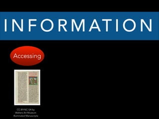 I N F O R M AT I O N
Accessing
CC-BY-NC-SA by
Walters Art Museum
Illuminated Manuscripts
 
