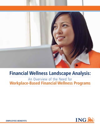Financial Wellness Landscape Analysis:
An Overview of the Need for

Workplace-Based Financial Wellness Programs

EMPLOYEE BENEFITS

 