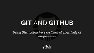 GIT AND GITHUB
Using Distributed Version Control eﬀectively atUsing Distributed Version Control eﬀectively at
 