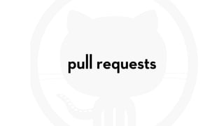 pull requests
 