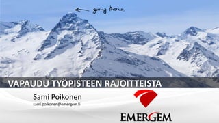 VAPAUDU TYÖPISTEEN RAJOITTEISTA
     Sami Poikonen
     sami.poikonen@emergem.fi
 