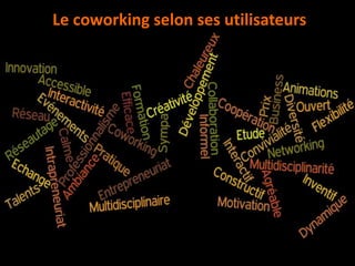 13
Le coworking selon ses utilisateurs
 