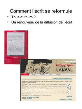 Comment l’écrit se reformule
• Tous auteurs ?
• Un renouveau de la diffusion de l’écrit
 