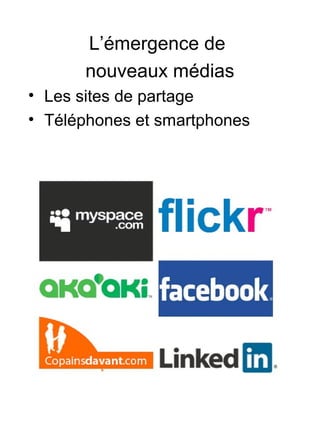 L’émergence de
nouveaux médias
• Les sites de partage
• Téléphones et smartphones
 