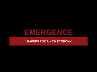 EMERGENCE
LEADERS FOR A NEW ECONOMY
 