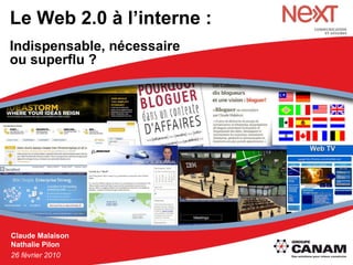 Le Web 2.0 à l’interne : Indispensable, nécessaire  ou superflu ?   Claude Malaison Nathalie Pilon 26 février 2010 