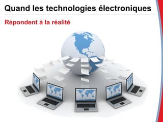 Quand les technologies électroniques  Répondent à la réalité 
