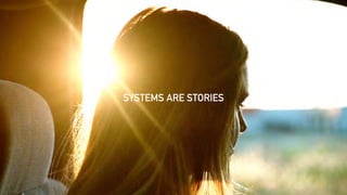 SYSTEMS ARE STORIES
 