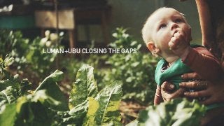 LUMAN+UBU CLOSING THE GAPS
 