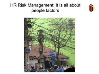 HR Risk Management: It is all about
people factors
 
