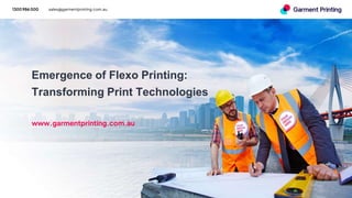 1300 986 000 sales@garmentprinting.com.au
Emergence of Flexo Printing:
Transforming Print Technologies
www.garmentprinting.com.au
 