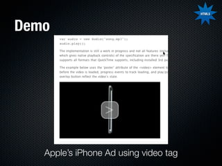 HTML5



Demo




   Apple’s iPhone Ad using video tag
 