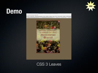 CSS3



Demo




       CSS 3 Leaves
 