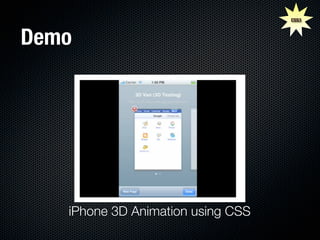 CSS3



Demo




   iPhone 3D Animation using CSS
 