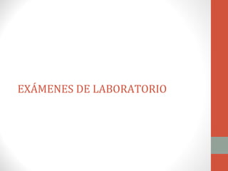 EXÁMENES DE LABORATORIO
 