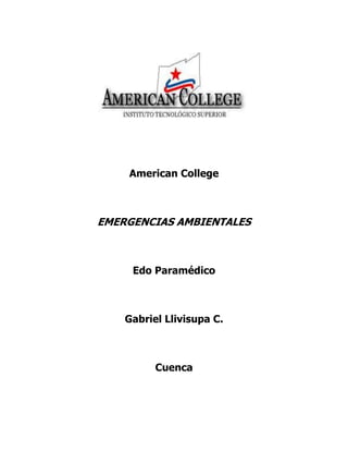 American College
EMERGENCIAS AMBIENTALES
Edo Paramédico
Gabriel Llivisupa C.
Cuenca
 