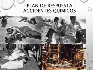 PLAN DE RESPUESTA
ACCIDENTES QUIMICOS
 
