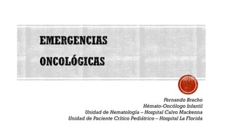 Fernando Bracho
Hémato-Oncólogo Infantil
Unidad de Hematología – Hospital Calvo Mackenna
Unidad de Paciente Crítico Pediátrico – Hospital La Florida
 