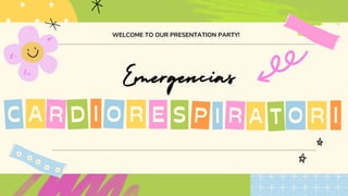 Emergencias
WELCOME TO OUR PRESENTATION PARTY!
A I R P
C R D O S
E I R A T O R I
 