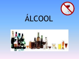 ÁLCOOL
 