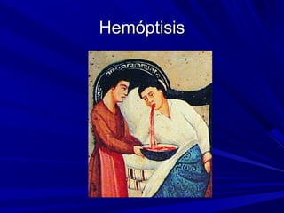 Hemóptisis
 