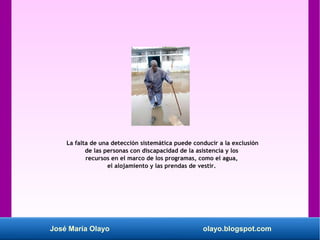 José María Olayo olayo.blogspot.com
La falta de una detección sistemática puede conducir a la exclusión
de las personas co...
