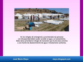 José María Olayo olayo.blogspot.com
En los refugios de emergencia y provisionales las personas
con discapacidad deben pode...