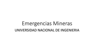 Emergencias Mineras
UNIVERSIDAD NACIONAL DE INGENIERIA
 