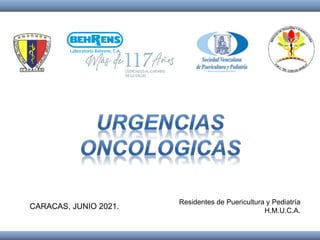 Residentes de Puericultura y Pediatría
H.M.U.C.A.
CARACAS, JUNIO 2021.
 
