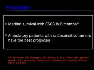 <ul><li>Median survival with ESCC is 6 months 14 </li></ul><ul><li>Ambulatory patients with radiosensitive tumors have the...
