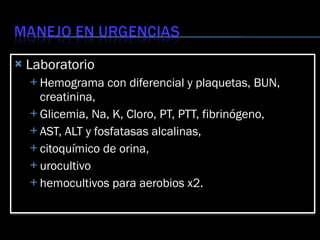 <ul><li>Laboratorio </li></ul><ul><ul><li>Hemograma con diferencial y plaquetas, BUN, creatinina,  </li></ul></ul><ul><ul>...